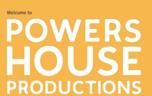 Welcome to Powers House Productions